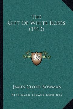 portada the gift of white roses (1913) (en Inglés)