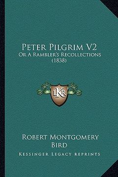 portada peter pilgrim v2: or a rambler's recollections (1838) or a rambler's recollections (1838) (en Inglés)