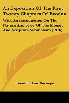 portada an exposition of the first twenty chapters of exodus: with an introduction on the nature and style of the mosaic and scripture symbolism (1876) (en Inglés)