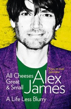 portada all cheeses great and small: a life less blurry. alex james (in English)