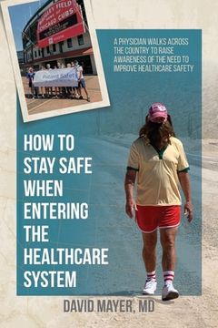 portada How to Stay Safe When Entering the Healthcare System: A Physician Walks Across the Country to Raise Awareness of the Need to Improve Healthcare Safety 