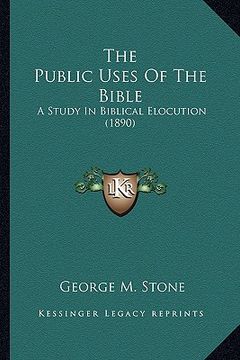 portada the public uses of the bible: a study in biblical elocution (1890)