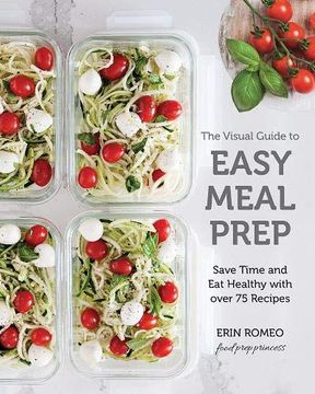 portada The Visual Guide to Easy Meal Prep: Save Time and eat Healthy With Over 75 Recipes (in English)