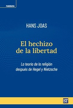 El Hechizo de la Libertad: La Teoría de la Religión Después de Hegel y Nietzsche