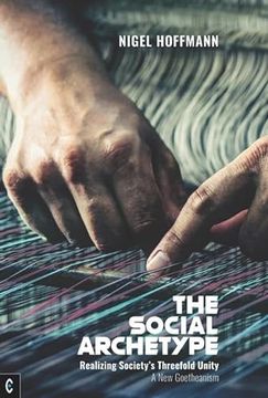 portada The Social Archetype: Realizing Society's Threefold Unity, a New Goetheanism (in English)