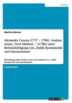portada Alexander Cozens (1717 - 1786) - Analyse seiner „New Method..." (1786) unter Berücksichtigung von „Zufall, Spontaneität und Automatismus"