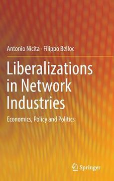 portada Liberalizations in Network Industries: Economics, Policy and Politics (en Inglés)
