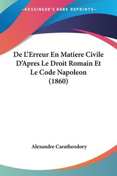 portada De L'Erreur En Matiere Civile D'Apres Le Droit Romain Et Le Code Napoleon (1860) (in French)
