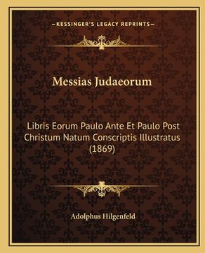 portada Messias Judaeorum: Libris Eorum Paulo Ante Et Paulo Post Christum Natum Conscriptis Illustratus (1869) (en Latin)