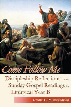 portada Come Follow Me: Discipleship Reflections on the Sunday Gospel Readings for Liturgical Year B (en Inglés)