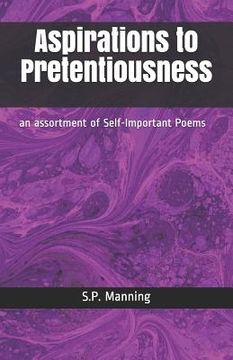 portada Aspirations to Pretentiousness: An Assortment of Self-Important Poems (en Inglés)