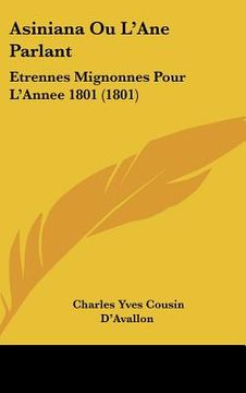 portada Asiniana Ou L'Ane Parlant: Etrennes Mignonnes Pour L'Annee 1801 (1801) (en Francés)