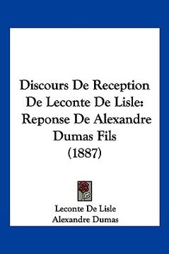 portada Discours De Reception De Leconte De Lisle: Reponse De Alexandre Dumas Fils (1887) (en Francés)