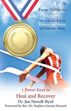 portada From Victim to Victory: How to Recover from the Trauma and Drama of Domestic Abuse (in English)