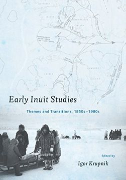 portada Early Inuit Studies: Themes and Transitions, 1850s-1980s