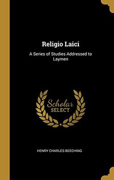 Religio Laici: A Series of Studies Addressed to Laymen (en Inglés)