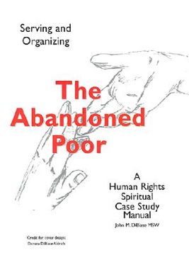 portada the abandoned poor: serving & organizing a human rights spiritual case study manual (en Inglés)
