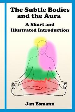portada The Subtle Bodies and the Aura: A short and illustrated introduction (in English)