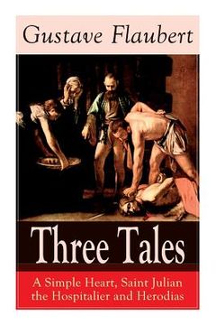 portada Three Tales: A Simple Heart, Saint Julian the Hospitalier and Herodias: Classic of French Literature (in English)