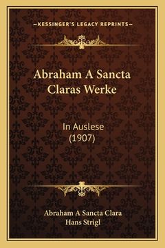 portada Abraham A Sancta Claras Werke: In Auslese (1907) (en Alemán)