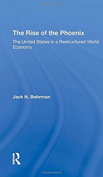 portada The Rise of the Phoenix: The United States in a Restructured World Economy (en Inglés)
