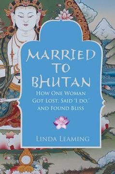 portada married to bhutan: how one woman got lost, said 'i do, ' and found bliss