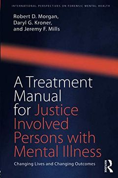 portada A Treatment Manual for Justice Involved Persons With Mental Illness: Changing Lives and Changing Outcomes (International Perspectives on Forensic Mental Health) (en Inglés)