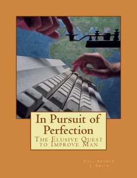 portada In Pursuit of Perfection: The Elusive Quest to Improve Man (en Inglés)