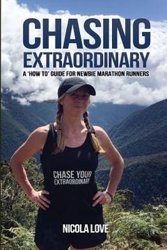 portada Chasing Extraordinary: A 'How To' Guide for Newbie Marathon Runners (in English)