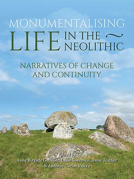 portada Monumentalising Life in the Neolithic: Narratives of Continuity and Change (en Inglés)