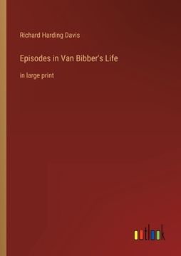portada Episodes in Van Bibber's Life: in large print (en Inglés)