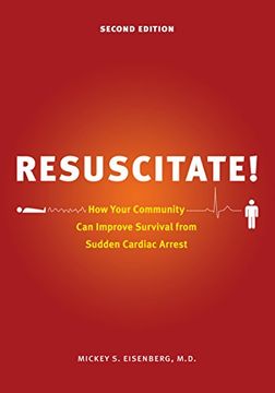 portada Resuscitate! How Your Community can Improve Survival From Sudden Cardiac Arrest (Samuel and Althea Stroum Book (Paperback)) (en Inglés)