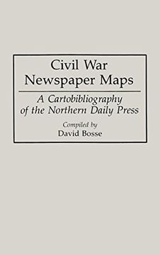 portada Civil war Newspaper Maps: A Cartobibliography of the Northern Daily Press (en Inglés)