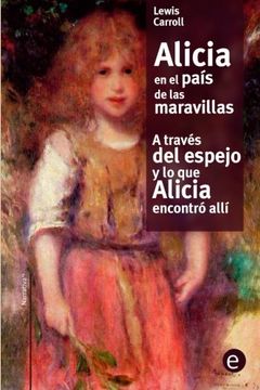 portada Alicia en el país de las maravilla/A través del espejo y lo que Alicia encontró allí (Narrativa74) (Spanish Edition)