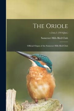 portada The Oriole: Official Organ of the Somerset Hills Bird Club; v.2: no.1 (1914: Jun.) (en Inglés)