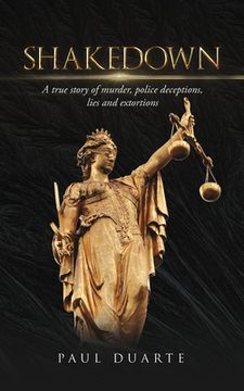 portada Shakedown: A true story of murder, police deceptions, lies and extortions (en Inglés)