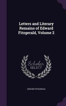 portada Letters and Literary Remains of Edward Fitzgerald, Volume 2 (en Inglés)