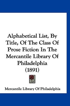 portada alphabetical list, by title, of the class of prose fiction in the mercantile library of philadelphia (1891) (en Inglés)