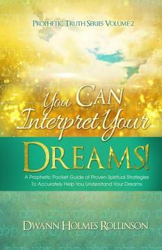 portada You Can Interpret Your Dreams: A Prophetic Pocket Guide of Proven Spiritual Strategies To Accurately Help You Understand Your Dreams (en Inglés)