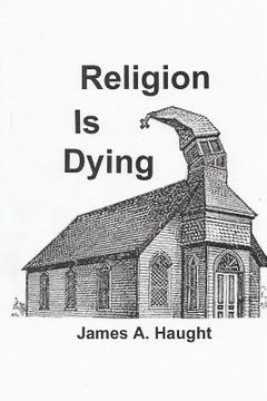 portada Religion is Dying: Soaring Secularism in America and the West (en Inglés)