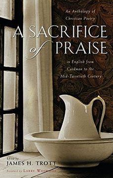 portada A Sacrifice of Praise: An Anthology of Christian Poetry in English From Caedmon to the Mid-Twentieth Century (en Inglés)