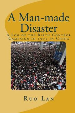 portada A Man-Made Disaster: A Log Of The Birth Control Campaign In 1975 In China (en Inglés)