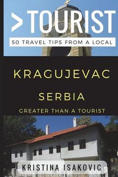 portada Greater Than a Tourist - Kragujevac Serbia: 50 Travel Tips from a Local (en Inglés)