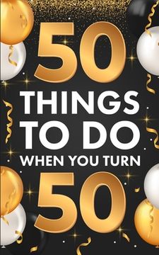 portada 50 Things to do When you Turn 50 