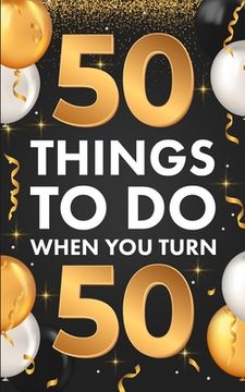 portada 50 Things to do When you Turn 50 (en Inglés)