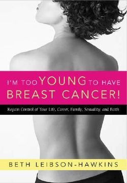 portada i'm too young to have breast cancer!: regain control of your life, career, family, sexuality, and faith (en Inglés)