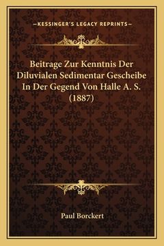 portada Beitrage Zur Kenntnis Der Diluvialen Sedimentar Gescheibe In Der Gegend Von Halle A. S. (1887) (en Alemán)