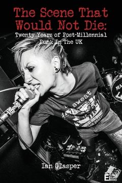 portada The Scene That Would not Die: Twenty Years of Post-Millennial Punk in the uk (in English)