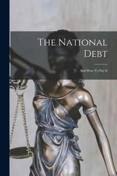portada The National Debt: And How To Pay It (en Inglés)