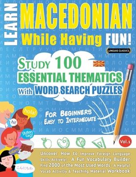 portada Learn Macedonian While Having Fun! - For Beginners: EASY TO INTERMEDIATE - STUDY 100 ESSENTIAL THEMATICS WITH WORD SEARCH PUZZLES - VOL.1 - Uncover Ho 